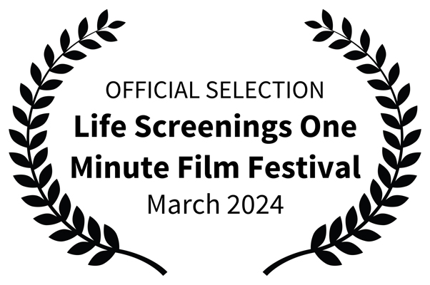 Life Screenings One Minute Film Festival March 2024